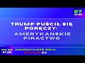 Komenatarze dnia Strajku Trump pu?ci? si? por?czy; ameryka?skie piractwo