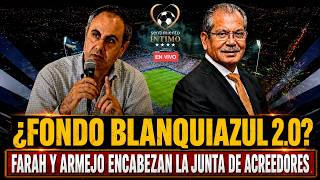 ¿FONDO BLANQUIAZUL 2.0? // FARAH Y ARMEJO ENCABEZAN LA JUNTA DE ACREEDORES