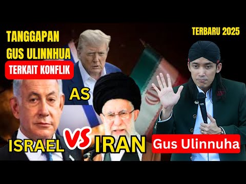 CERAMAH GUS ULINNUHA TERKAIT KONFLIK ISRAEL - IRAN - AS | TERBARU 2025