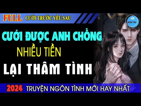 Full Cưới Được Anh Chồng Nhiều Tiền Thâm Tình Truyện Ngôn Tình