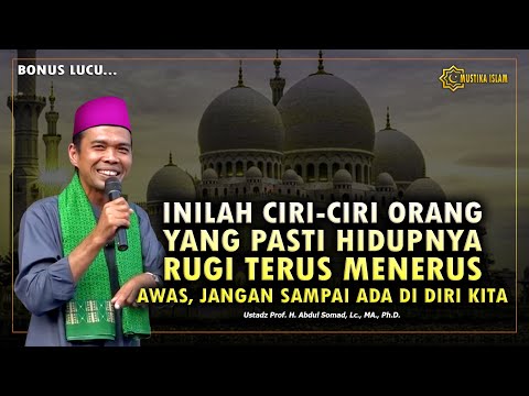 INILAH CIRI-CIRI ORANG YANG PASTI HIDUPNYA RUGI TERUS MENERUS. Ustadz Abdul Somad