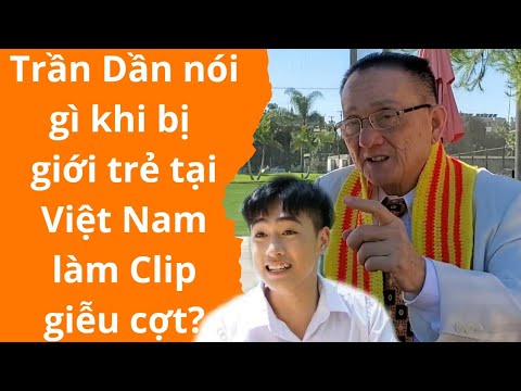 🔥 Trần Dần nói gì khi bị giới trẻ tại Việt Nam làm Clip giễu cợt?