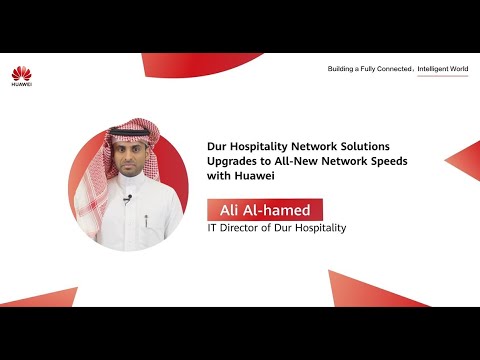 Dur Hospitality Network Solutions Upgrades to All-New Network Speeds with Huawei