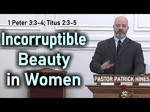 Incorruptible Beauty in Women - Pastor Patrick Hines Reformed Christian Sermon