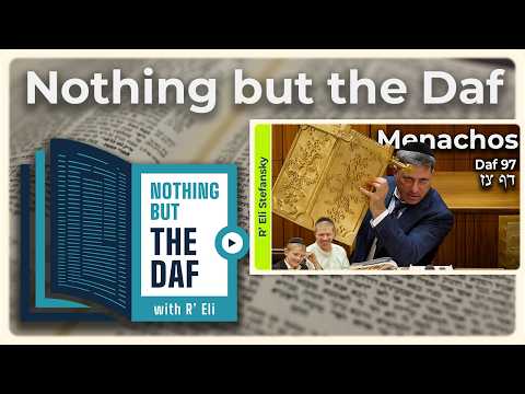 CHAZARAH - Menachos Daf 97 | "Nothing but the Daf" with R' Eli Stefansky