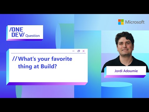 What’s your favorite thing at Build with Jordi Adoumie