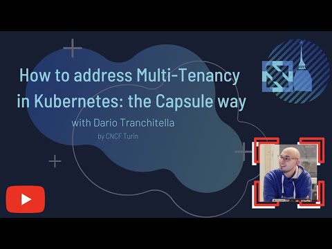 How to address Multi-Tenancy in Kubernetes: the Capsule way, with Dario Tranchitella