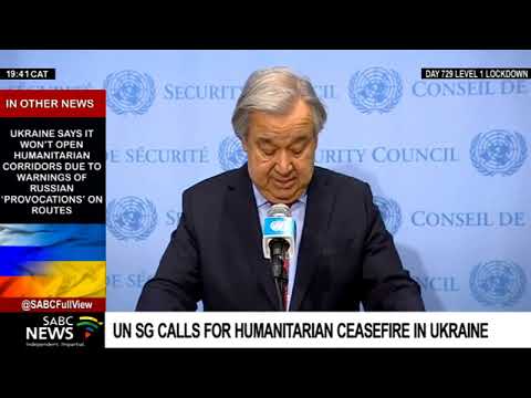 Russia-Ukraine | UN SG calls on a humanitarian ceasefire in the Ukraine