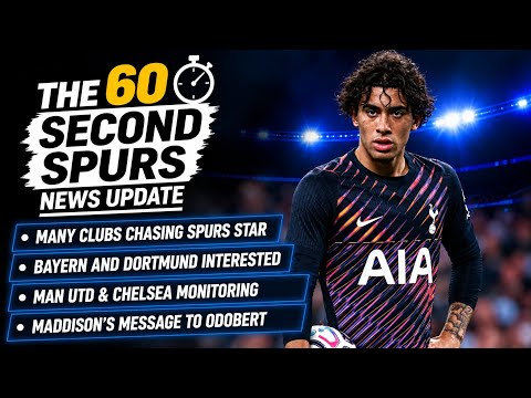 THE 60 SECOND SPURS NEWS UPDATE: Many Clubs Chasing Luca Williams-Barnett, Maddison to Odobert