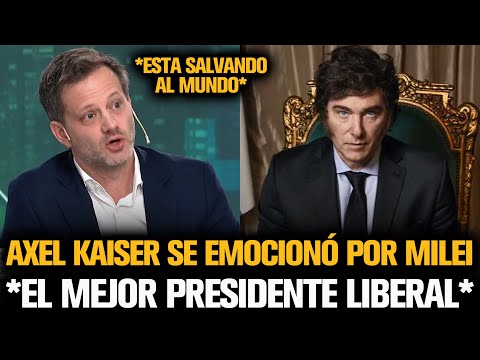 AXEL KAISER SE EMOCIONÓ POR EL ÉXITO DEL GOBIERNO DE MILEI EN ARGENTINA