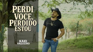 PERDIR VOCÊ PERDIDO ESTOU Kaio Vaqueiro