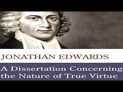 A Dissertation Concerning the Nature of True Virtue - Puritan Jonathan Edwards (1703 - 1758)