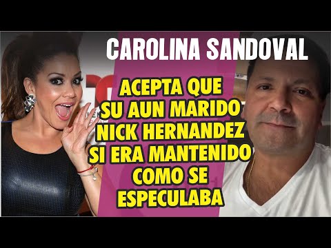 Carolina Sandoval ACEPTA que su aun Marido Nick Hernández si era un mantenido como se especulaba