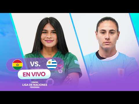 EN VIVO | BOLIVIA vs. URUGUAY | CONMEBOL LIGA DE NACIONES FEMENINA