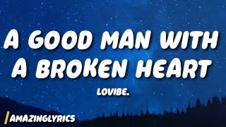 LoVibe. - a good man with a broken heart