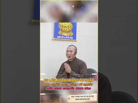 TU LÂU KHÔNG BẰNG TU THẬT - Bao nhiêu năm cũng vô nghĩa nếu chưa chuyển được tâm