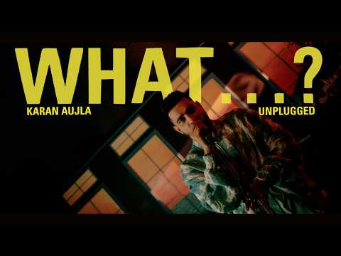 Karan Aujla - What...? (Unplugged) | Making Memories | Latest Punjabi Songs 2023