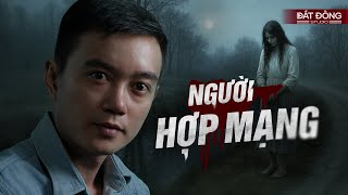 NGƯỜI HỢP MẠNG - Truyện ma Nguyễn Huy kể