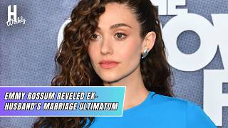 Emmy Rossum Says Ex-Husband Justin Siegel Gave Her Marriage Ultimatum | Hollywood Weekly
