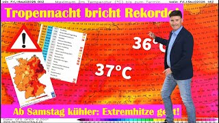 Tropennächte: Rekorde fallen reihenweise! Heute nochmal extrem heiß mit Ü35°C! Wohlfühlsommer kommt!
