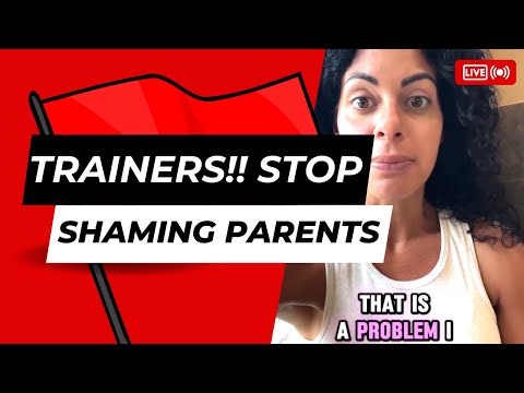 🚩🚩 Trainers need to support parents, not shame them.