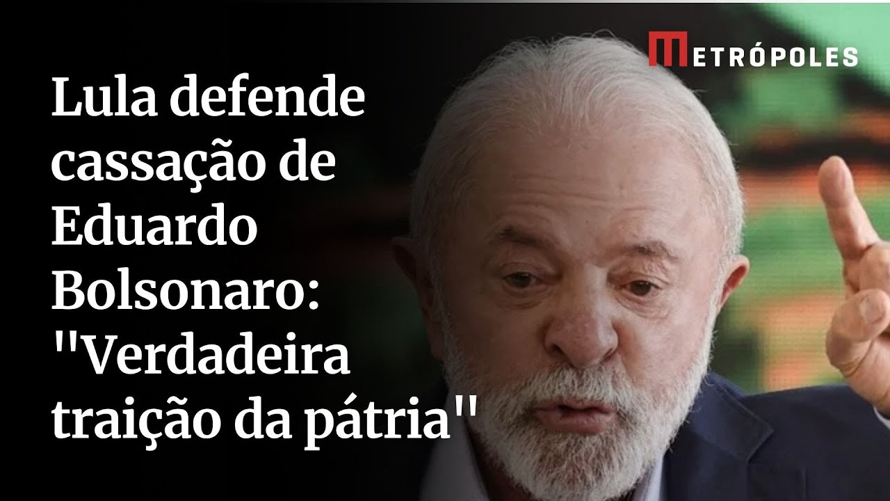 Lula defende cassação de Eduardo Bolsonaro Verdadeira traição da pátria