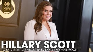 Lady A's Hillary Scott To Share Details About Baby No. 4's Arrival 'Soon' | Fast Facts