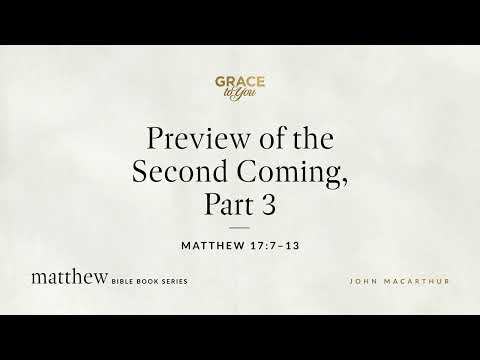 Preview of the Second Coming, Part 3 (Matthew 17:7–13) [Audio Only]