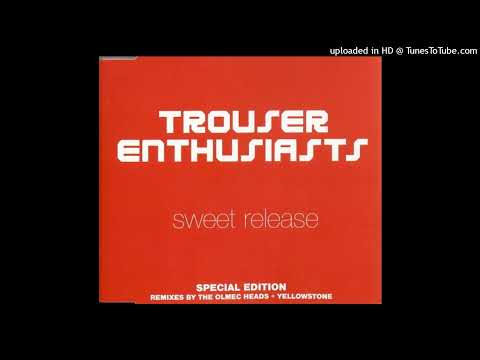 Trouser Enthusiasts - Sweet Release (Olmec Heads Remix)