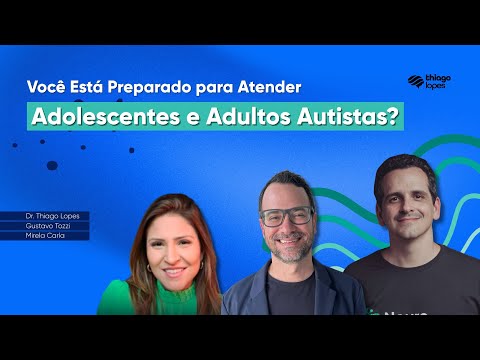 Você Está Preparado para Atender Adolescentes e Adultos Autistas? - Gustavo Tozzi e Mirela Carla