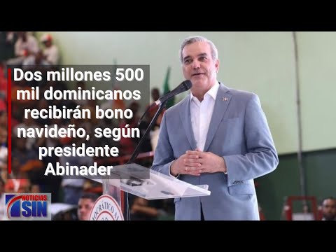 Dos millones 500 mil dominicanos recibirán bono navideño, según presidente Abinader