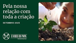 Pela nossa relação com toda a criação - O Vídeo do Papa - setembro de 2025