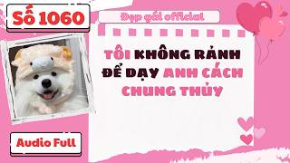 Tôi Không Rảnh Để Dạy Anh Cách Chung Thủy – Audio Full | Đẹp Gái Official số 1060