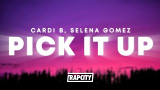 Cardi B - Pick It Up (Lyrics) ft. Selena Gomez
