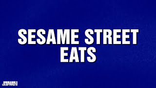 Sesame Street Eats | Category | JEOPARDY!