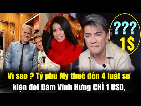 Vì Sao ? Tỷ Phú Mỹ Thuê Đến 4 Luật Sư Kiện Đòi Đàm Vĩnh Hưng Chỉ 1 USD?