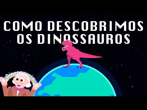 COMO DESCOBRIMOS OS DINOSSAUROS