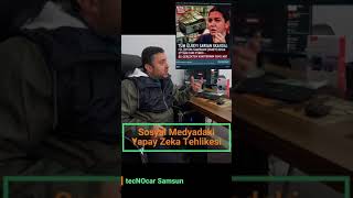 SOSYAL MEDYADAKİ YAPAY ZEKA TEHLİKESİ
