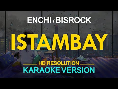 ISTAMBAY – Enchi / Bisrock (KARAOKE Version)