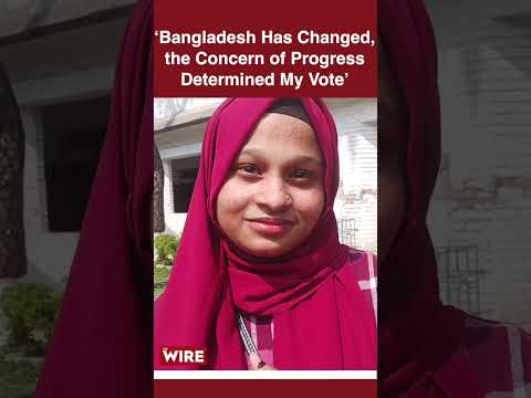 Bangladesh Has Changed, the Concern of Progress Determined My Vote’