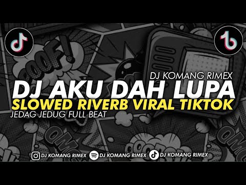 DJ AKU DAH LUPA SLOW REVERB VIRAL TIKTOK 2025 DJ KOMANG RIMEX FT AKBAR CHALAY | DJ AKU DAH LUPA SLOW