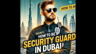 How to Be a Security Guard in Dubai | Security Guard Jobs in UAE