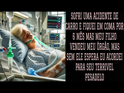 Fiquei em coma por seis mês e meu filho vendeu meus ÓRGÃOS, mas no dia da retira eu acordei para seu