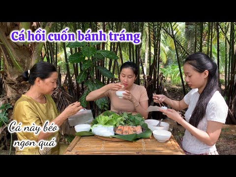 Mẹ Nói Chưa Ăn Thịt Cá Hồi Nên Nay Dung Mua Về Hấp Cuốn Bánh Tráng Cho Mẹ Ăn Thử - Em Gái Quê