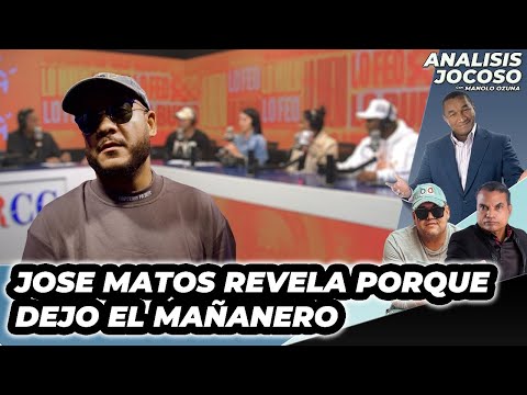 ANALISIS JOCOSO - JOSE MATOS REVELA PORQUE DEJO EL MAÑANERO