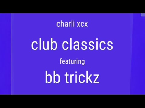 Charli xcx - Club classics featuring bb trickz