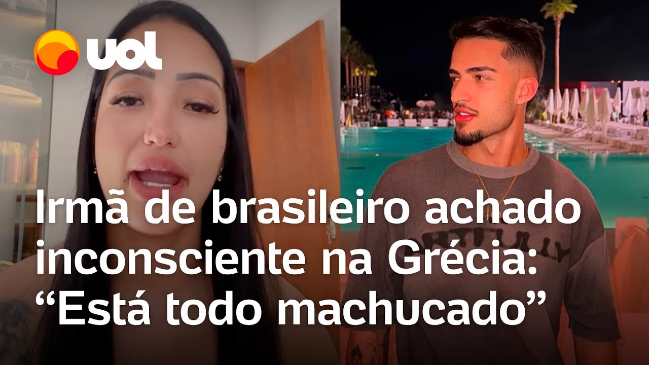 Irmã de brasileiro achado inconsciente na Grécia Soube hoje que amigo morreu