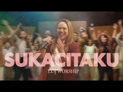 Sukacitaku -  LOJ Worship  [Official Music Video]