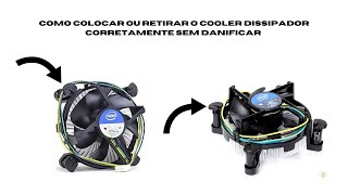 COMO COLOCAR OU RETIRAR O COOLER DISSIPADOR CORRETAMENTE SEM DANIFICAR