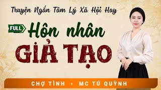 Truyện Đời Hay - Hôn Nhân Giả Tạo - Giọng Đọc Tú Quỳnh Nghe Cực Hấp Dẫn